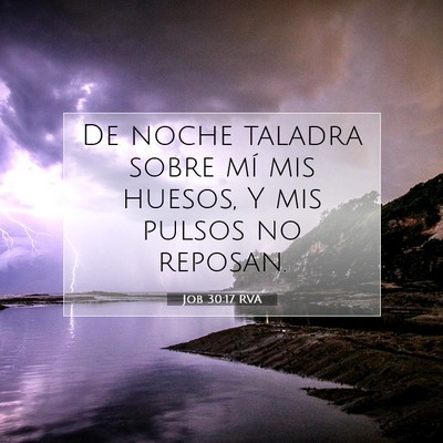 Picture 07 - Job 30:17 RVA - De noche taladra sobre mí mis huesos, Y mis - Bible Verse Picture