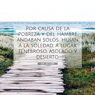 Picture 07 - Job 30:3 RVA - Por causa de la pobreza y del hambre andaban - Bible Verse Picture