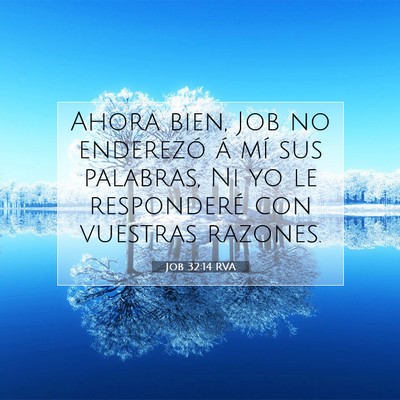 Picture 07 - Job 32:14 RVA - Ahora bien, Job no enderezó á mí sus palabras, - Bible Verse Picture