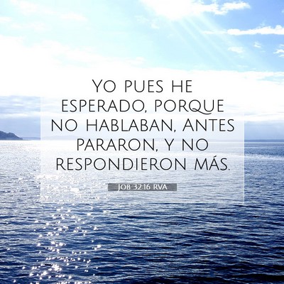 Picture 07 - Job 32:16 RVA - Yo pues he esperado, porque no hablaban, Antes - Bible Verse Picture