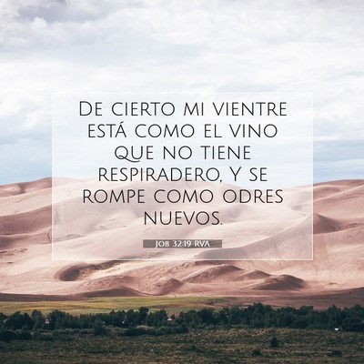 Picture 07 - Job 32:19 RVA - De cierto mi vientre está como el vino que no - Bible Verse Picture