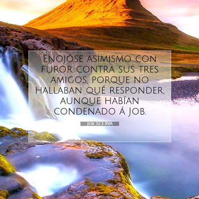 Picture 07 - Job 32:3 RVA - Enojóse asimismo con furor contra sus tres - Bible Verse Picture