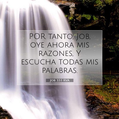 Picture 07 - Job 33:1 RVA - POR tanto, Job, oye ahora mis razones, Y escucha - Bible Verse Picture