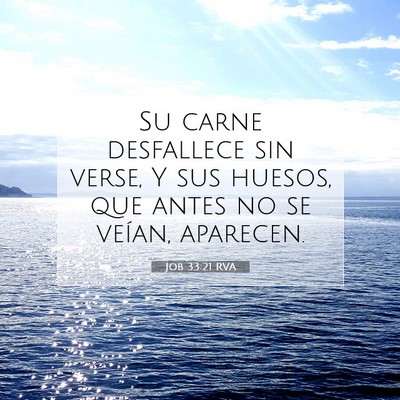 Picture 07 - Job 33:21 RVA - Su carne desfallece sin verse, Y sus huesos, que - Bible Verse Picture