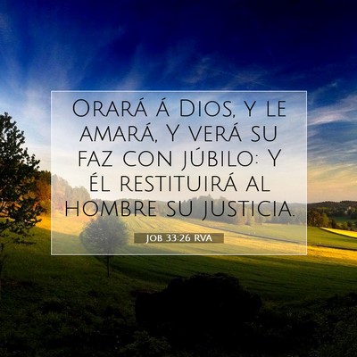 Picture 07 - Job 33:26 RVA - Orará á Dios, y le amará, Y verá su faz con - Bible Verse Picture
