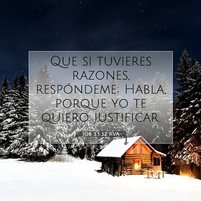 Picture 07 - Job 33:32 RVA - Que si tuvieres razones, respóndeme; Habla, - Bible Verse Picture