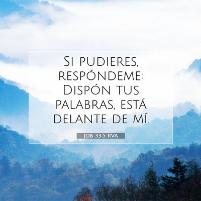 Picture 07 - Job 33:5 RVA - Si pudieres, respóndeme: Dispón tus palabras, - Bible Verse Picture