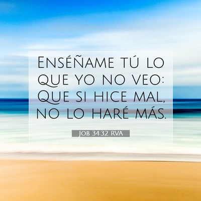 Picture 07 - Job 34:32 RVA - Enséñame tú lo que yo no veo: Que si hice mal, - Bible Verse Picture