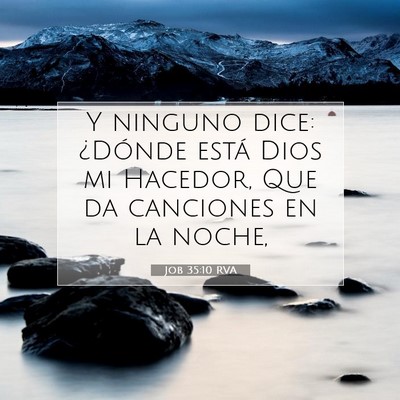 Picture 07 - Job 35:10 RVA - Y ninguno dice: ¿Dónde está Dios mi Hacedor, - Bible Verse Picture