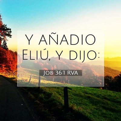 Picture 07 - Job 36:1 RVA - Y AÑADIO Eliú, y - Bible Verse Picture
