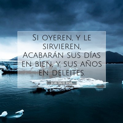 Picture 07 - Job 36:11 RVA - Si oyeren, y le sirvieren, Acabarán sus días en - Bible Verse Picture