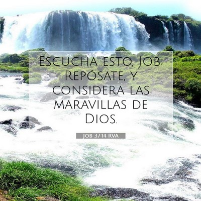 Picture 07 - Job 37:14 RVA - Escucha esto, Job; Repósate, y considera las - Bible Verse Picture