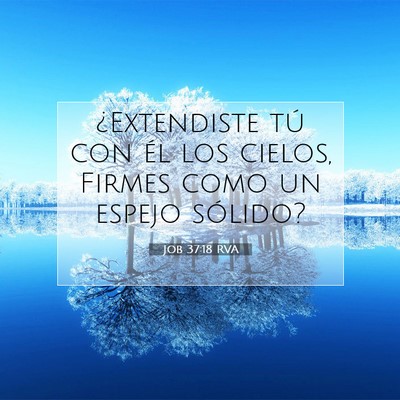 Picture 07 - Job 37:18 RVA - ¿Extendiste tú con él los cielos, Firmes como - Bible Verse Picture