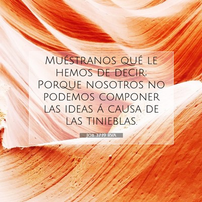 Picture 07 - Job 37:19 RVA - Muéstranos qué le hemos de decir; Porque - Bible Verse Picture