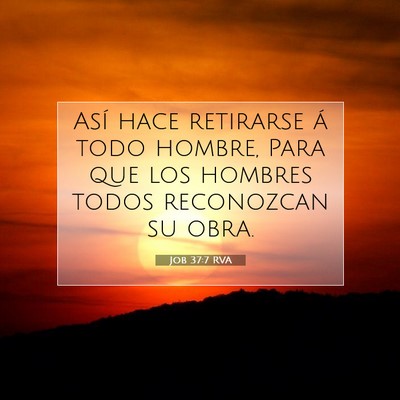 Picture 07 - Job 37:7 RVA - Así hace retirarse á todo hombre, Para que los - Bible Verse Picture