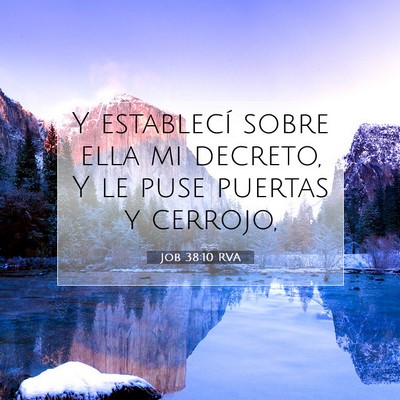Picture 07 - Job 38:10 RVA - Y establecí sobre ella mi decreto, Y le puse - Bible Verse Picture