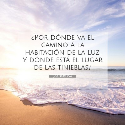 Picture 07 - Job 38:19 RVA - ¿Por dónde va el camino á la habitación de la - Bible Verse Picture