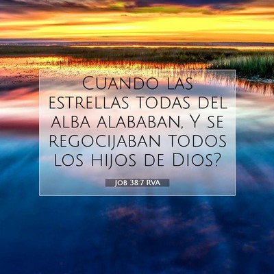 Picture 07 - Job 38:7 RVA - Cuando las estrellas todas del alba alababan, Y - Bible Verse Picture