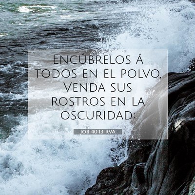 Picture 07 - Job 40:13 RVA - Encúbrelos á todos en el polvo, Venda sus - Bible Verse Picture