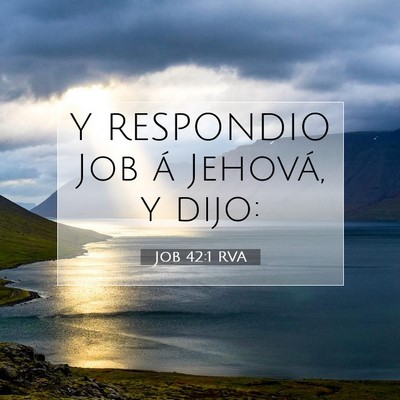 Picture 07 - Job 42:1 RVA - Y RESPONDIO Job á Jehová, y - Bible Verse Picture