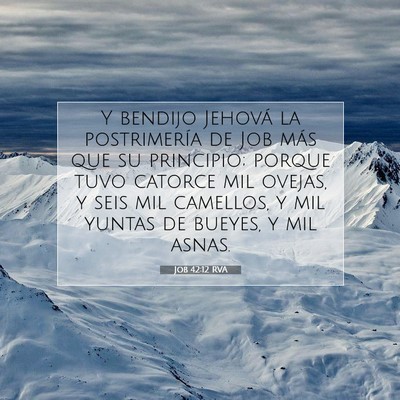 Picture 07 - Job 42:12 RVA - Y bendijo Jehová la postrimería de Job más que - Bible Verse Picture
