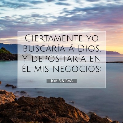 Picture 07 - Job 5:8 RVA - Ciertamente yo buscaría á Dios, Y depositaría - Bible Verse Picture