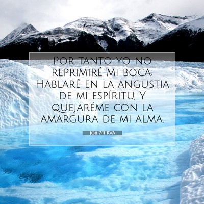 Picture 07 - Job 7:11 RVA - Por tanto yo no reprimiré mi boca; Hablaré en - Bible Verse Picture