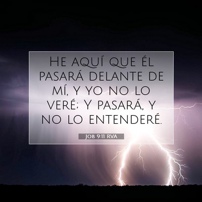 Picture 07 - Job 9:11 RVA - He aquí que él pasará delante de mí, y yo no - Bible Verse Picture