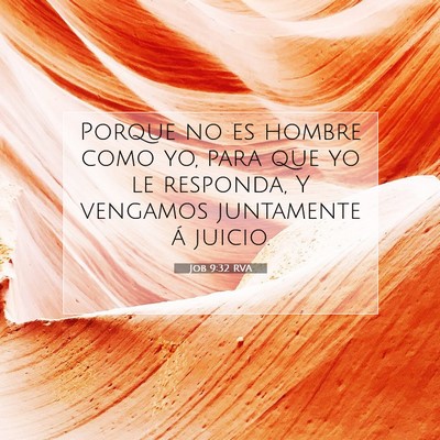 Picture 07 - Job 9:32 RVA - Porque no es hombre como yo, para que yo le - Bible Verse Picture