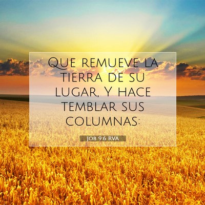 Picture 07 - Job 9:6 RVA - Que remueve la tierra de su lugar, Y hace temblar - Bible Verse Picture