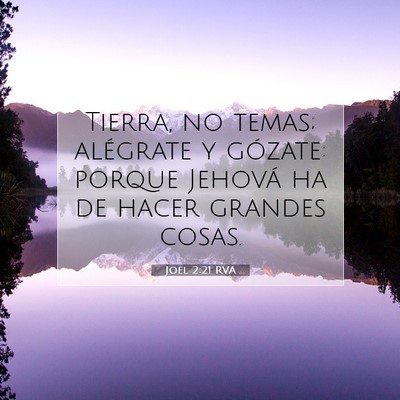 Picture 07 - Joel 2:21 RVA - Tierra, no temas; alégrate y gózate: porque - Bible Verse Picture
