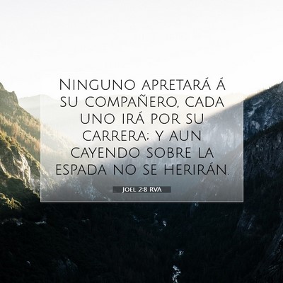 Picture 07 - Joel 2:8 RVA - Ninguno apretará á su compañero, cada uno irá - Bible Verse Picture