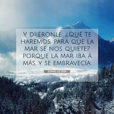 Picture 07 - Jonás 1:11 RVA - Y dijéronle: ¿Qué te haremos, para que la mar - Bible Verse Picture