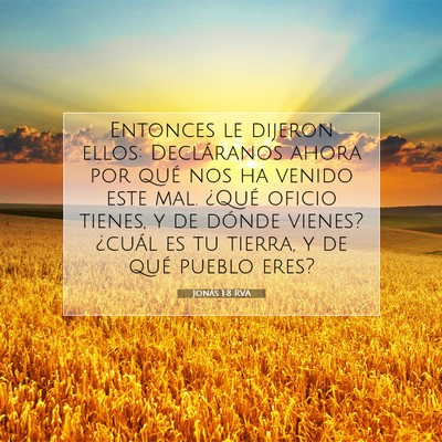 Picture 07 - Jonás 1:8 RVA - Entonces le dijeron ellos: Decláranos ahora por - Bible Verse Picture