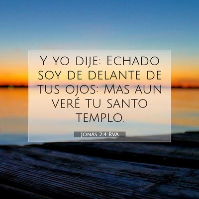 Picture 07 - Jonás 2:4 RVA - Y yo dije: Echado soy de delante de tus ojos: Mas - Bible Verse Picture