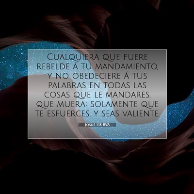 Picture 07 - Josué 1:18 RVA - Cualquiera que fuere rebelde á tu mandamiento, y - Bible Verse Picture