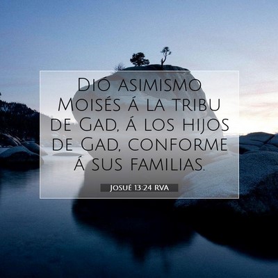 Picture 07 - Josué 13:24 RVA - Dió asimismo Moisés á la tribu de Gad, á los - Bible Verse Picture