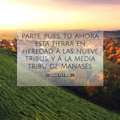 Picture 07 - Josué 13:7 RVA - Parte, pues, tú ahora esta tierra en heredad á - Bible Verse Picture