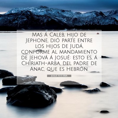 Picture 07 - Josué 15:13 RVA - Mas á Caleb, hijo de Jephone, dió parte entre - Bible Verse Picture