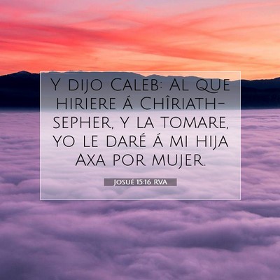 Picture 07 - Josué 15:16 RVA - Y dijo Caleb: Al que hiriere á Chîriath-sepher, - Bible Verse Picture