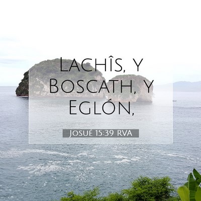 Picture 07 - Josué 15:39 RVA - Lachîs, y Boscath, y - Bible Verse Picture