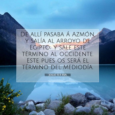 Picture 07 - Josué 15:4 RVA - De allí pasaba á Azmón, y salía al arroyo de - Bible Verse Picture