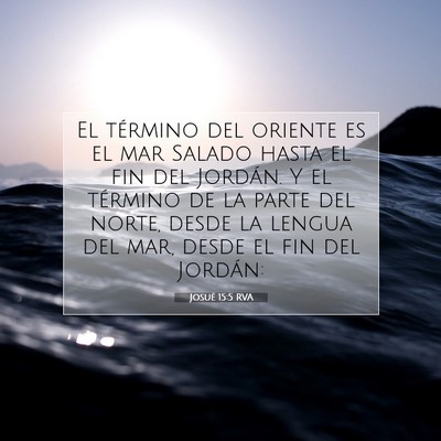 Picture 07 - Josué 15:5 RVA - El término del oriente es el mar Salado hasta el - Bible Verse Picture