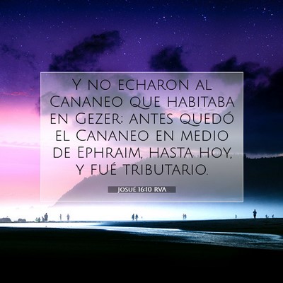 Picture 07 - Josué 16:10 RVA - Y no echaron al Cananeo que habitaba en Gezer; - Bible Verse Picture