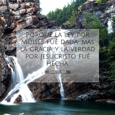 Picture 07 - Juan 1:17 RVA - Porque la ley por Moisés fué dada: mas la - Bible Verse Picture