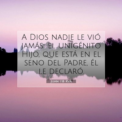 Picture 07 - Juan 1:18 RVA - A Dios nadie le vió jamás: el unigénito Hijo, - Bible Verse Picture