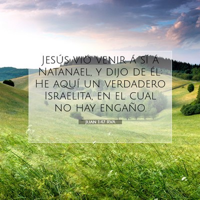 Picture 07 - Juan 1:47 RVA - Jesús vió venir á sí á Natanael, y dijo de - Bible Verse Picture