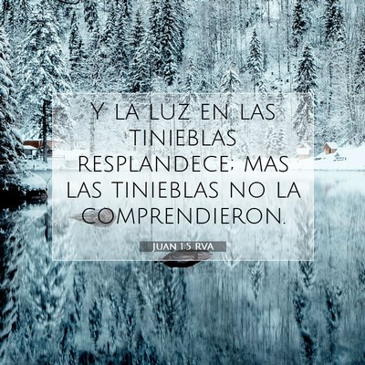 Picture 07 - Juan 1:5 RVA - Y la luz en las tinieblas resplandece; mas las - Bible Verse Picture