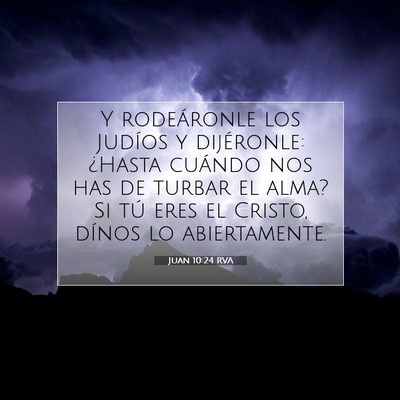Picture 07 - Juan 10:24 RVA - Y rodeáronle los Judíos y dijéronle: ¿Hasta - Bible Verse Picture