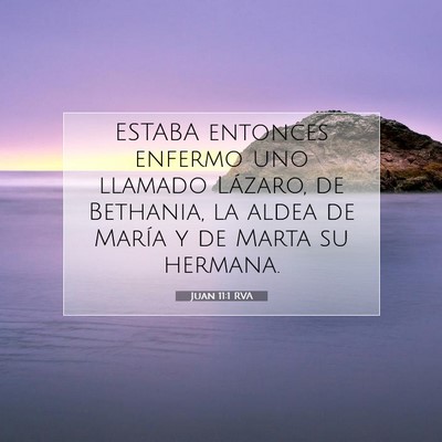 Picture 07 - Juan 11:1 RVA - ESTABA entonces enfermo uno llamado Lázaro, de - Bible Verse Picture